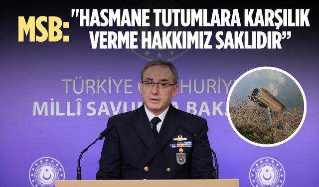 MSB: "Hasmane tutumlara karşılık verme hakkımız saklıdır”