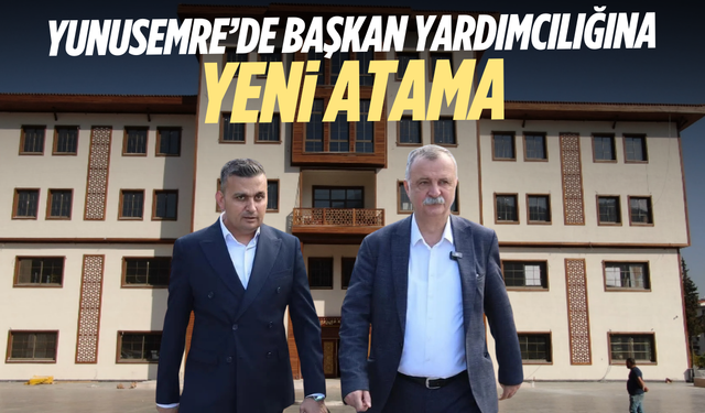 Yunusemre’de başkan yardımcılığına yeni atama
