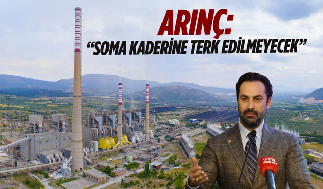 Mücahit Arınç’tan Soma’ya müjde