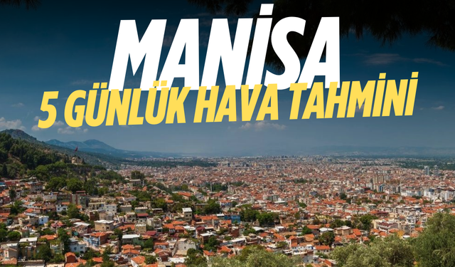 Manisa’da hafta sonu hava açıyor