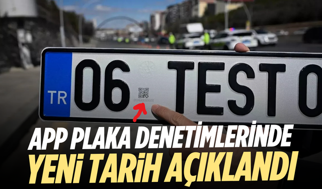 APP Plaka Denetimlerinde Yeni Tarih Açıklandı