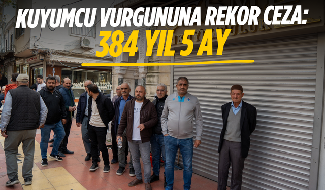 Kuyumcu vurgununa rekor ceza: 384 yıl 5 ay