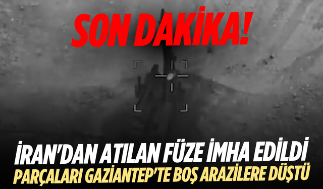 İran’dan Atılan Füze İmha Edildi: Parçalar Gaziantep’e Düştü