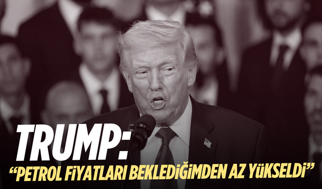 Trump: "Petrol Fiyatları Beklediğimden Az Yükseldi"