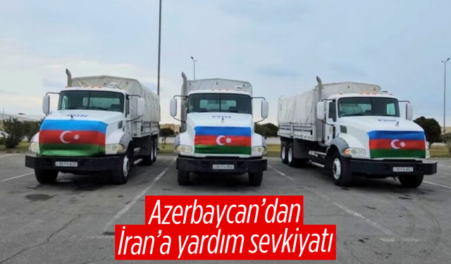 Azerbaycan’dan İran’a İnsani Yardım