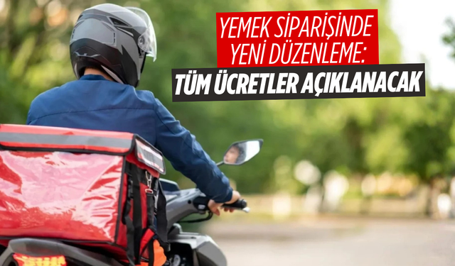Yemek siparişinde yeni düzenleme: Tüm ücretler açıklanacak