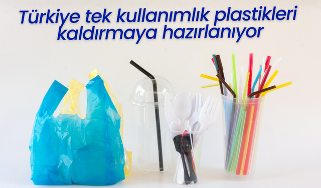 Türkiye tek kullanımlık plastikleri kaldırmaya hazırlanıyor