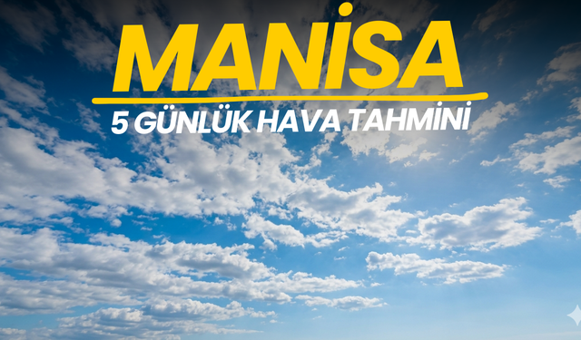 Manisa’da 5 Günlük Hava Tahmini