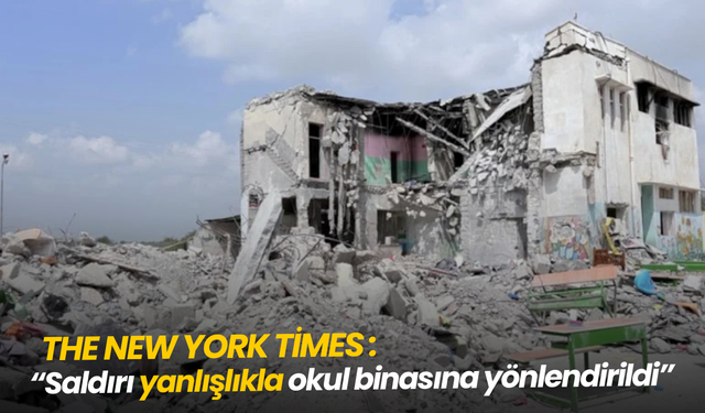 NYT: "İran’daki okul saldırısı yanlış hedefleme"