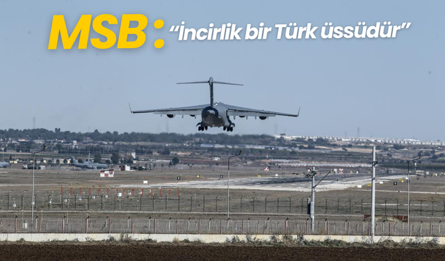 MSB: "İncirlik bir Türk üssüdür"