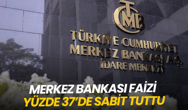 Merkez Bankası faizi yüzde 37’de sabit tuttu