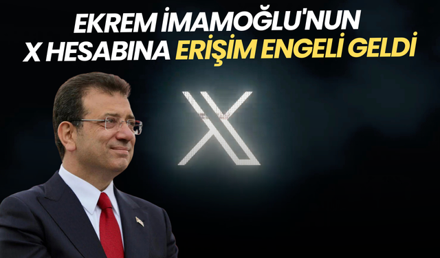 Ekrem İmamoğlu'nun X hesabına erişim engeli geldi