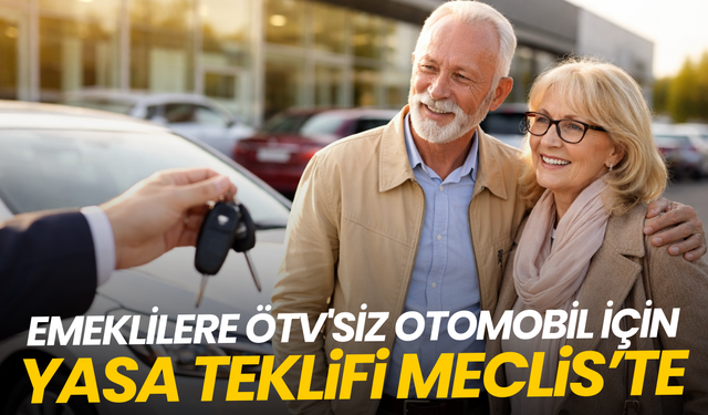 Emeklilere ÖTV'siz otomobil için yasa teklifi Meclis'te