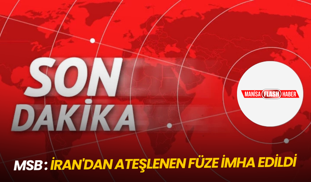 Son dakika... MSB: İran'dan ateşlenen füze imha edildi