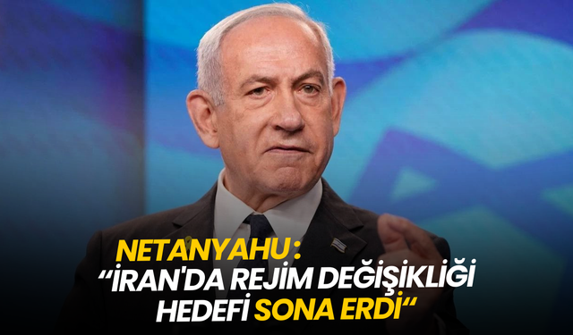 Netanyahu: İran'da rejim değişikliği hedefi sona erdi