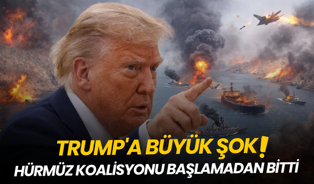 Trump'a büyük şok: Hürmüz Koalisyonu başlamadan bitti