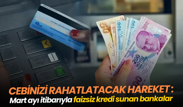 Martta faizsiz kredi veren bankalar
