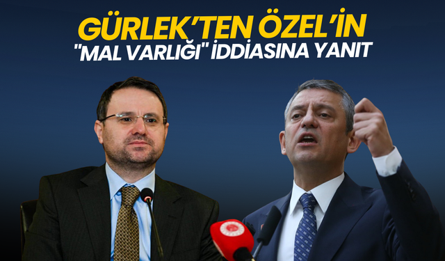 Gürlek’ten Özel’in "mal varlığı" iddiasına yanıt