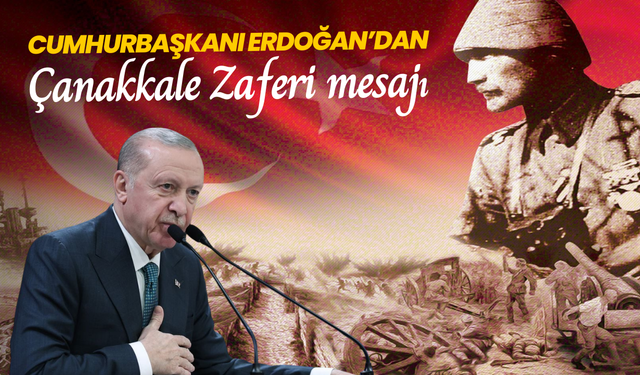 Cumhurbaşkanı Erdoğan’dan Çanakkale Zaferi mesajı