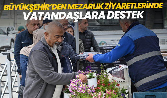 Büyükşehir’den mezarlık ziyaretlerinde vatandaşlara destek