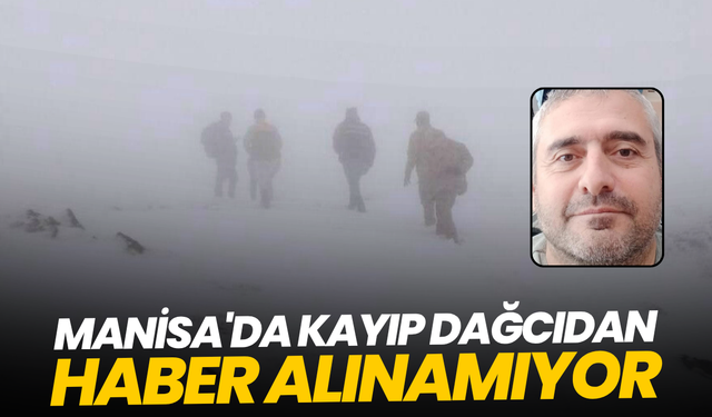 Manisa'da kayıp dağcıdan haber alınamıyor