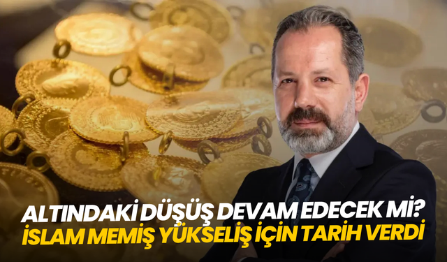 Altındaki düşüş devam edecek mi? İslam Memiş yükseliş için tarih verdi