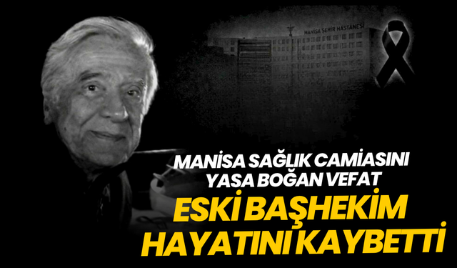 Manisa’da eski başhekim hayatını kaybetti