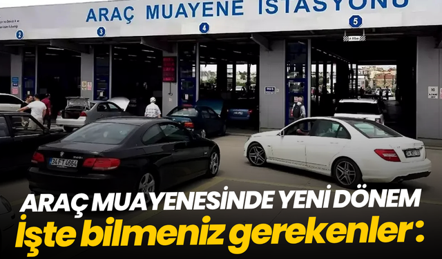 Araç muayenesinde yeni dönem