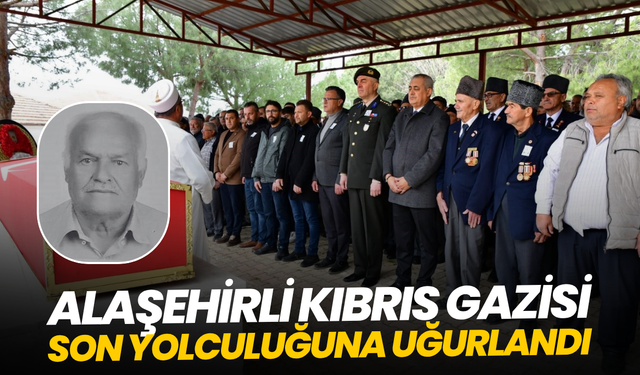 Alaşehirli Kıbrıs Gazisi son yolculuğuna uğurlandı