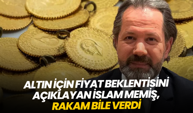 Altın için fiyat beklentisini açıklayan İslam Memiş, rakam bile verdi