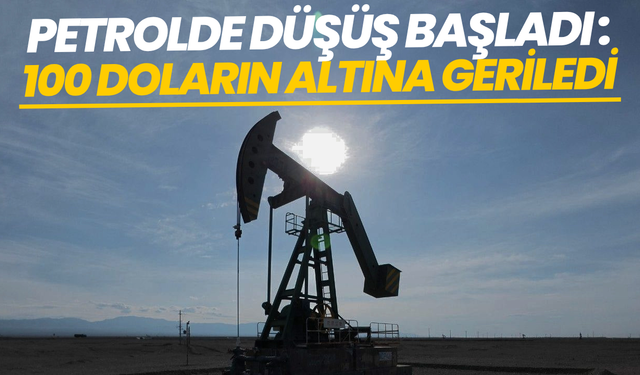 Petrolde düşüş başladı: 100 doların altına geriledi