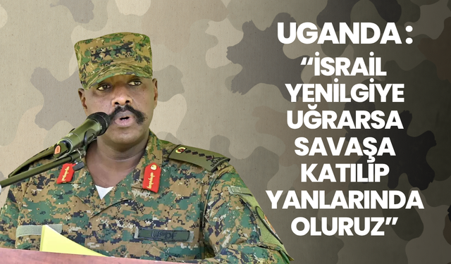 Uganda’dan İsrail’e açık destek mesajı