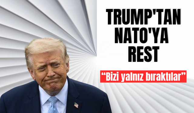 Donald Trump'tan NATO'ya rest: Bizi yalnız bıraktılar