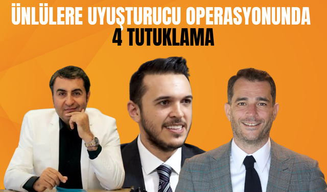 Ünlülere uyuşturucu operasyonunda 4 tutuklama