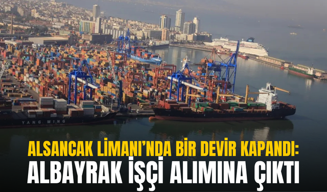 Alsancak Limanı’nda bir devir kapandı: Albayrak işçi alımına çıktı