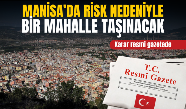 Manisa’da risk nedeniyle bir mahalle taşınacak