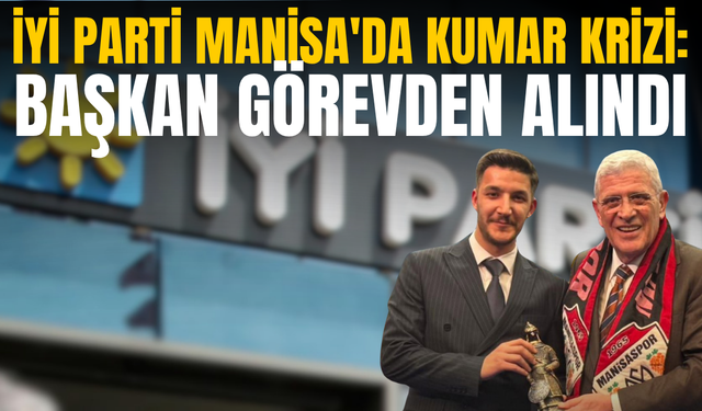 İYİ Parti Manisa'da kumar krizi: Başkan görevden alındı