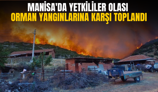 Manisa'da yetkililer olası orman yangınlarına karşı toplandı