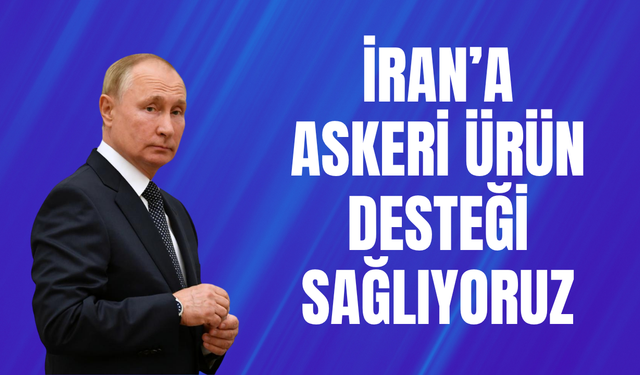 Rusya'dan İran'a yardım açıklaması: Askeri ürün tedarik ediyoruz