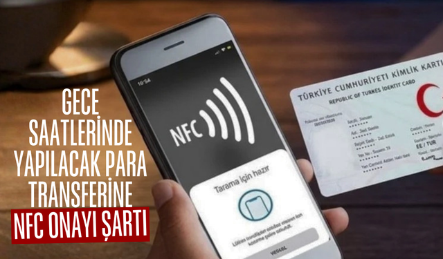 Gece saatlerinde yapılacak para transferine NFC onayı şartı