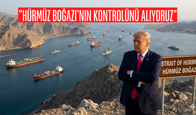 Trump: "Hürmüz Boğazı’nın kontrolünü alıyoruz"