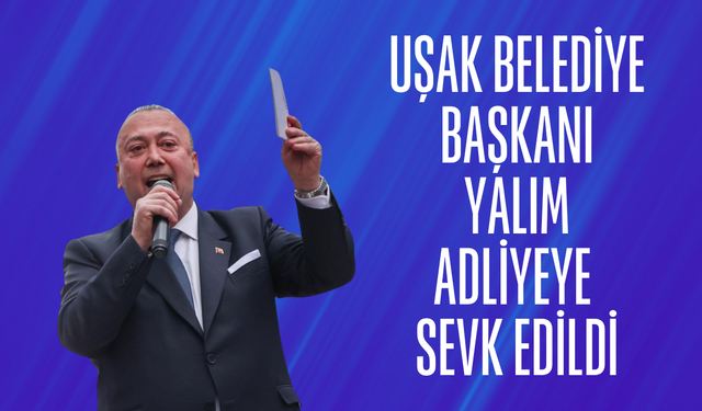 Uşak Belediye Başkanı Yalım adliyeye sevk edildi