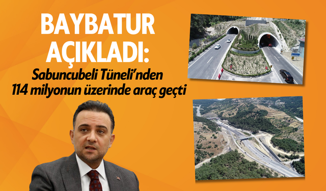 Baybatur açıkladı: Sabuncubeli Tüneli’nden 114 milyon araç geçti