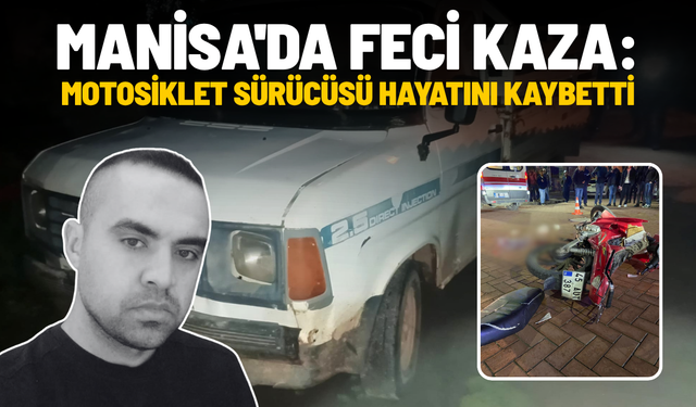 Manisa'da feci kaza: Motosiklet sürücüsü hayatını kaybetti