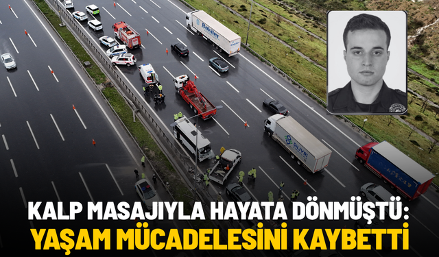 Kalp masajıyla hayata döndürülen polis memuru şehit oldu