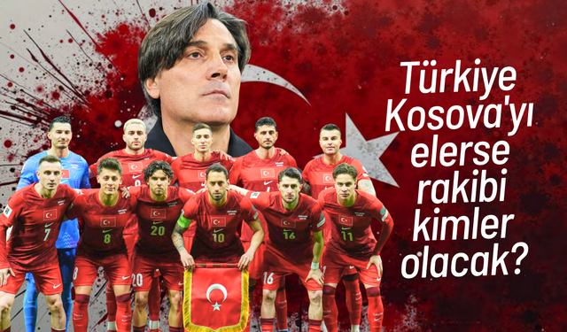 Türkiye Kosova'yı elerse rakibi kimler olacak?