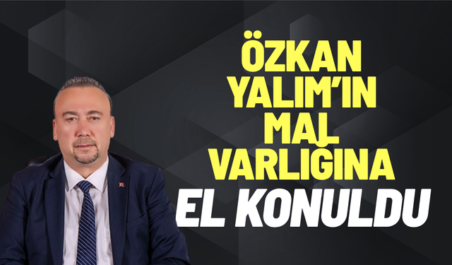Uşak Belediye Başkanı Yalım’ın mal varlığına el konuldu
