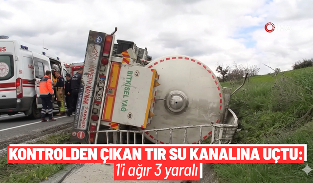 Kontrolden çıkan tır su kanalına uçtu: 1'i ağır 3 yaralı