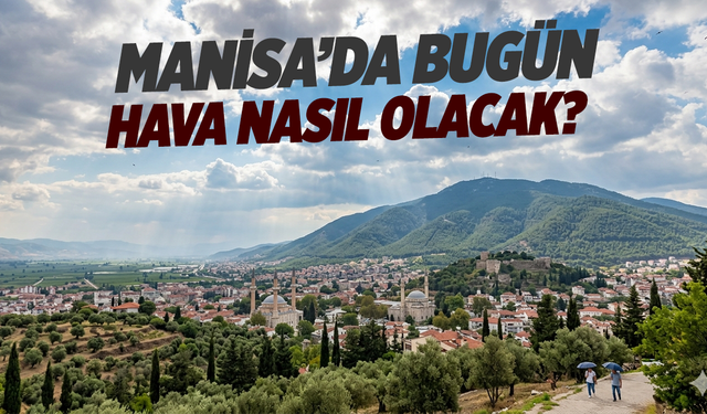 Manisa’da Pazar Günü Hava Parçalı Bulutlu