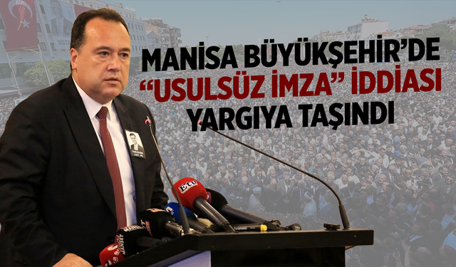 Manisa Büyükşehir’de “Usulsüz İmza” İddiası Yargıya Taşındı